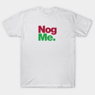 Nog Me T-Shirt